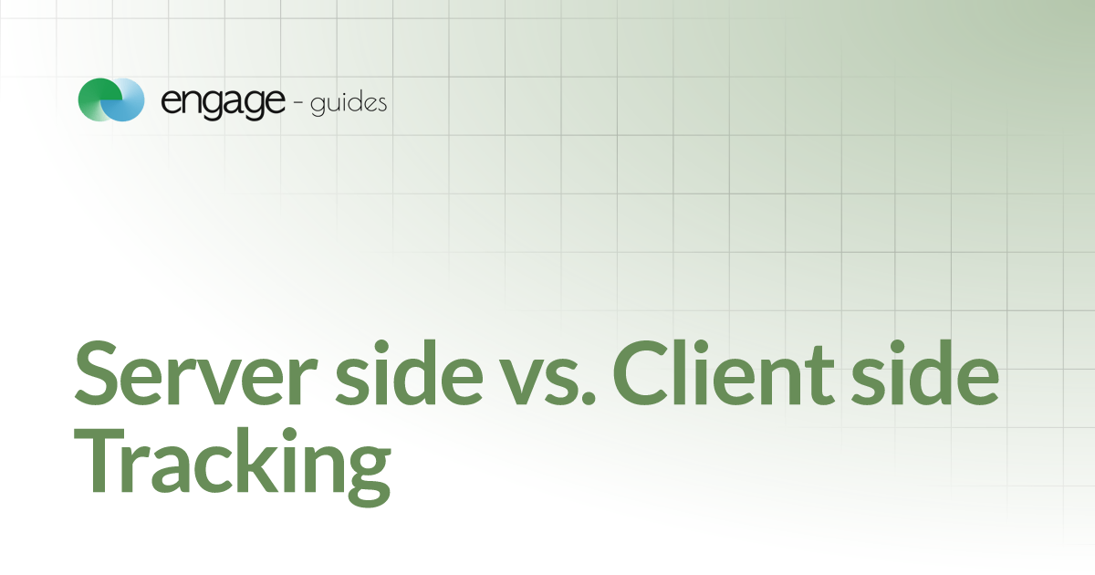 Server side vs. Client side Tracking | Engage - Guides